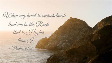 Strong and Courageous – Forging New Paths Along Ancient Ways – Life Lesson No. 20: The Rock that is Higher Than I