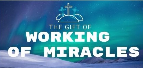 The Gift Jesus Came to Give – Life Lesson No. 6: The Gift of the Effecting of Miracles
