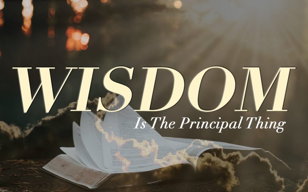 How to Prosper and Increase – Life Lesson No. 2: Wisdom is the Principal Thing