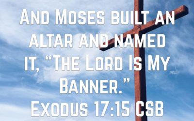 Because You Know My Name – Life Lesson No. 18: YHWH Nissi, The LORD my Banner