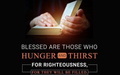 Seeing with the Heart – Life Lesson No. 10: Blessed are those who hunger and thirst for righteousness, they shall be filled.
