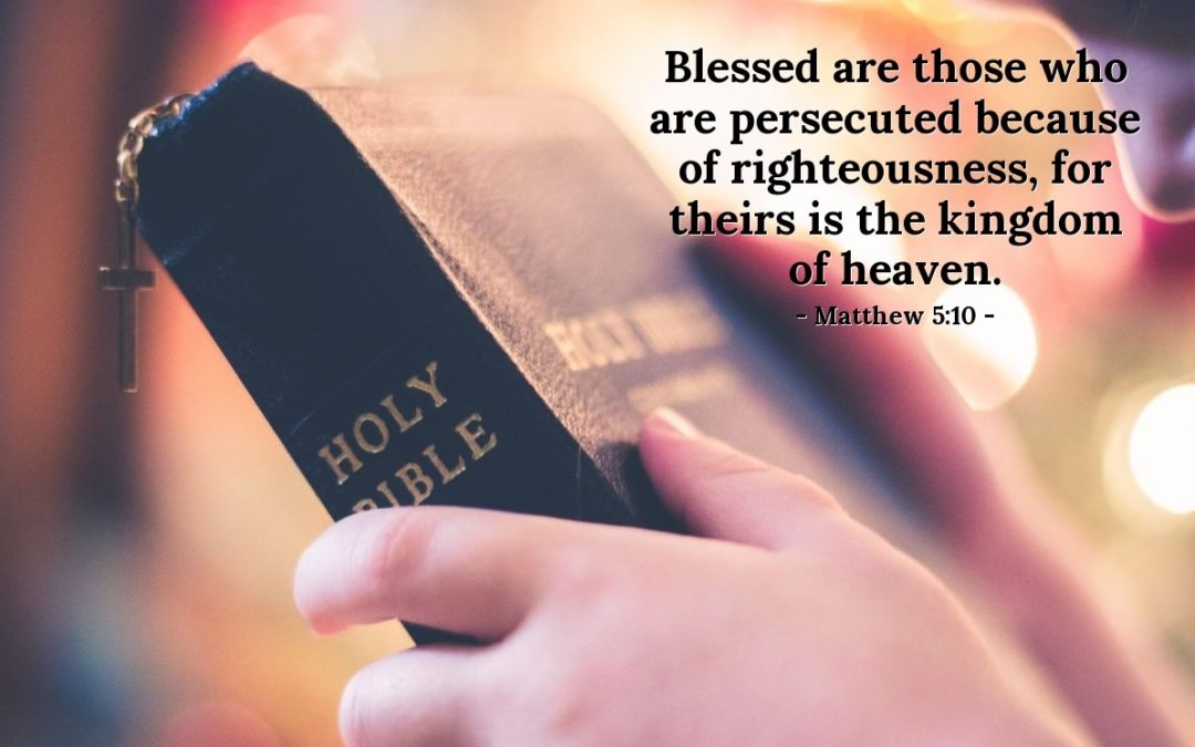 Seeing with the Heart – Life Lesson No. 14: Blessed are those who are persecuted for the sake of righteousness, for theirs is the kingdom of heaven