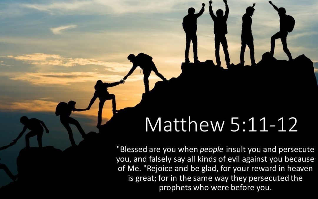 Seeing with the Heart – Life Lesson No. 15: Blessed are you when people insult you and persecute you, and falsely say all kinds of evil against you because of Me. Rejoice and be glad, for your reward in heaven is great; for in the same way they persecuted the prophets who were before you.