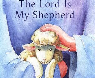 In Christ – Nothing is the Same – All is New – Life Lesson No. 4: Psalm 23: A Description of What it Means to be IN CHRIST