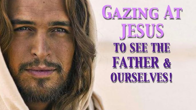 The Way, the Truth, and the Life – Life Lesson No. 45:  The Truth: See the Father in the Son